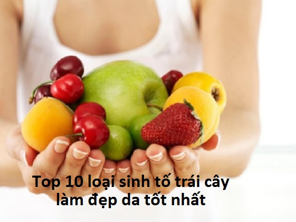 top-10-loai-sinh-to-trai-cay-lam-dep-da-tot-nhat